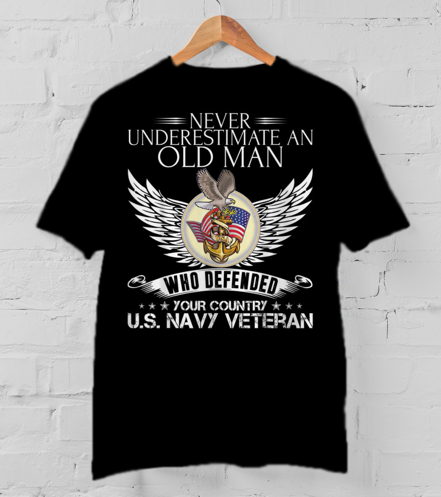 Never Underestimate An Old Man Who Defended Your Country U.S. Navy Veteran T-Shirt