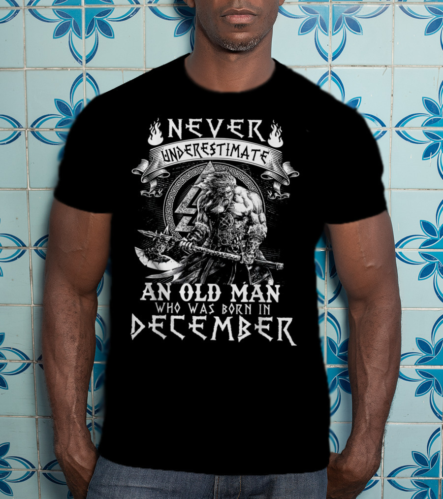 Never Underestimate An Old Man Who Was Born In December Viking Warrior T-Shirt