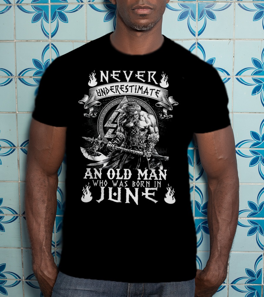 Never Underestimate An Old Man Born In June With Norse Warrior Strength T-Shirt
