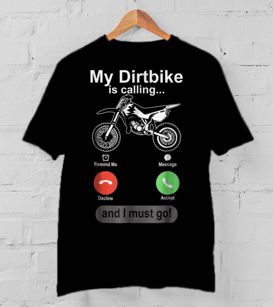 My Dirtbike Is Calling And I Must Go Off Road Motocross Dirt Bike Ride T-Shirt