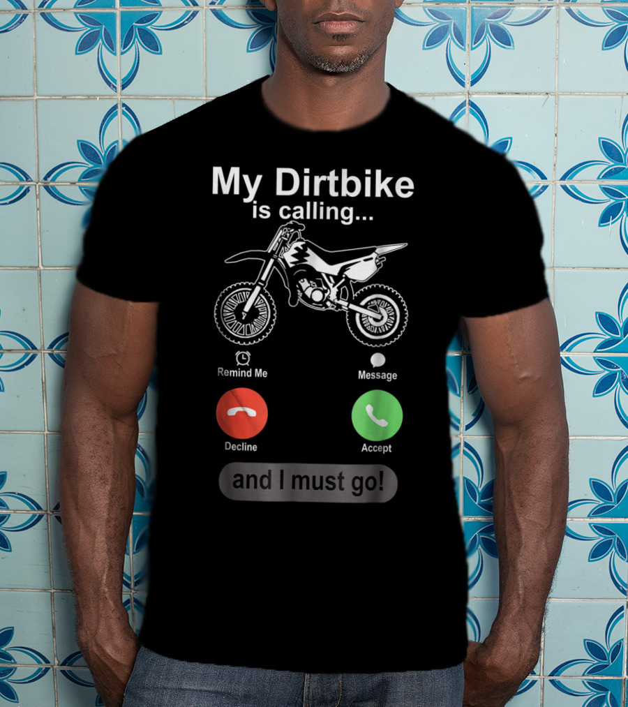 My Dirtbike Is Calling And I Must Go Off Road Motocross Dirt Bike Ride T-Shirt