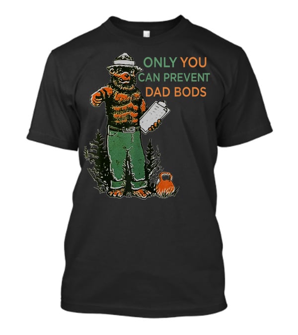 Only You Can Prevent Dad Bods Smoky Bear Fit Kettlebell T-Shirt