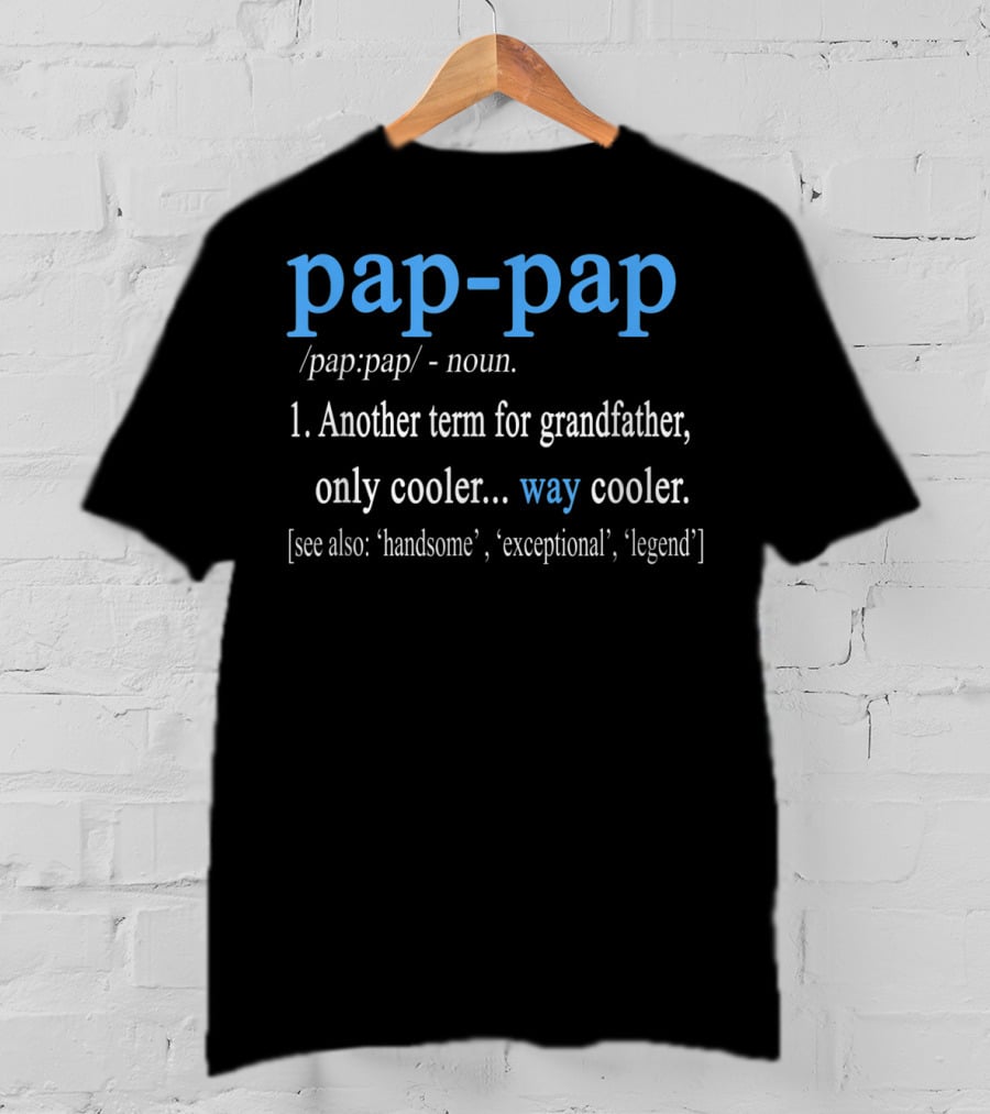 Pap-Pap Grandfather Noun Term Cooler Way Cooler Handsome Exceptional Legend T-Shirt