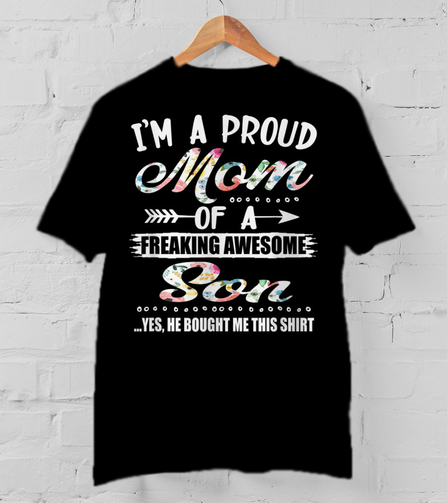 I'm A Proud Mom Of A Freaking Awesome Son T-Shirt