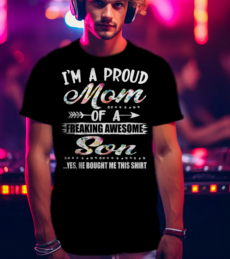 I'm A Proud Mom Of A Freaking Awesome Son T-Shirt