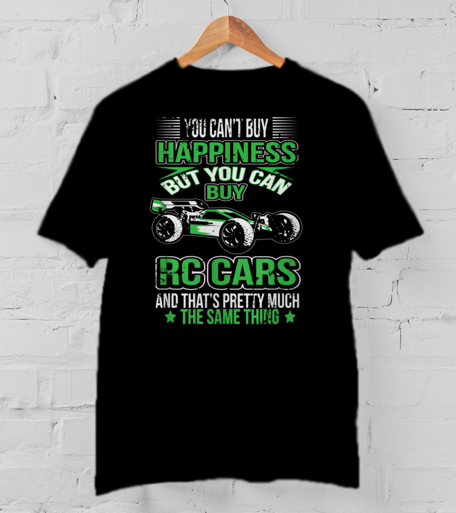 You Can't Buy Happiness But You Can Buy RC Cars And That's Pretty Much The Same Thing T-Shirt