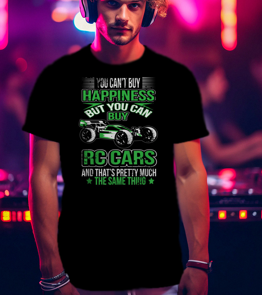 You Can't Buy Happiness But You Can Buy RC Cars And That's Pretty Much The Same Thing T-Shirt