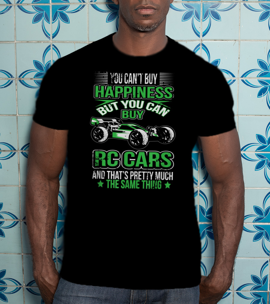 You Can't Buy Happiness But You Can Buy RC Cars And That's Pretty Much The Same Thing T-Shirt