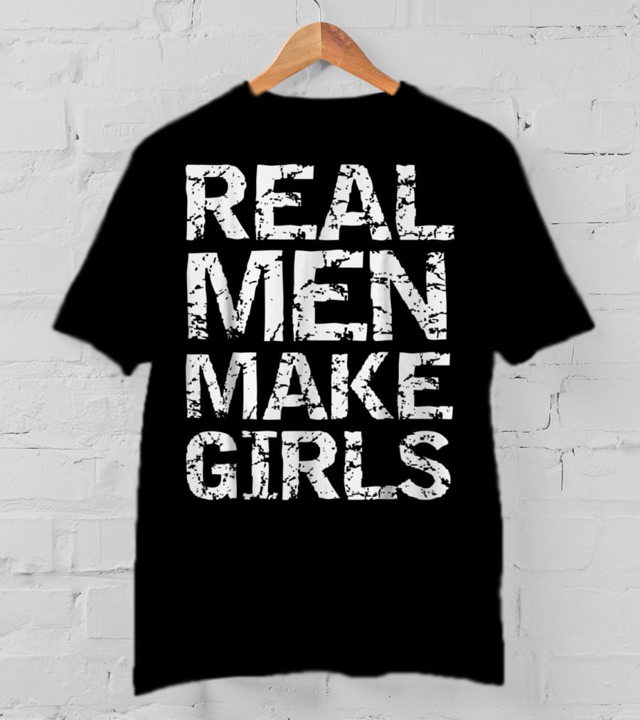 Real Men Make Girls Funny Girl Dad Fro T-Shirt