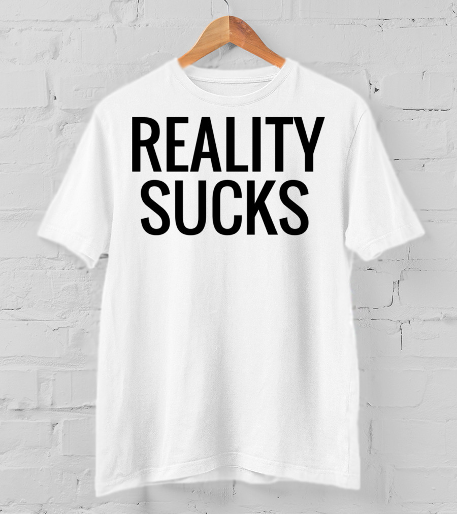 Reality Sucks T-Shirt