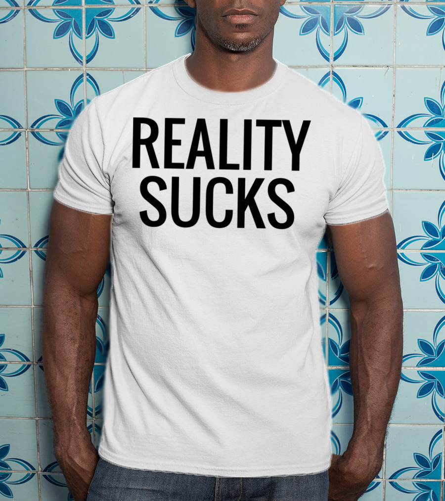 Reality Sucks T-Shirt