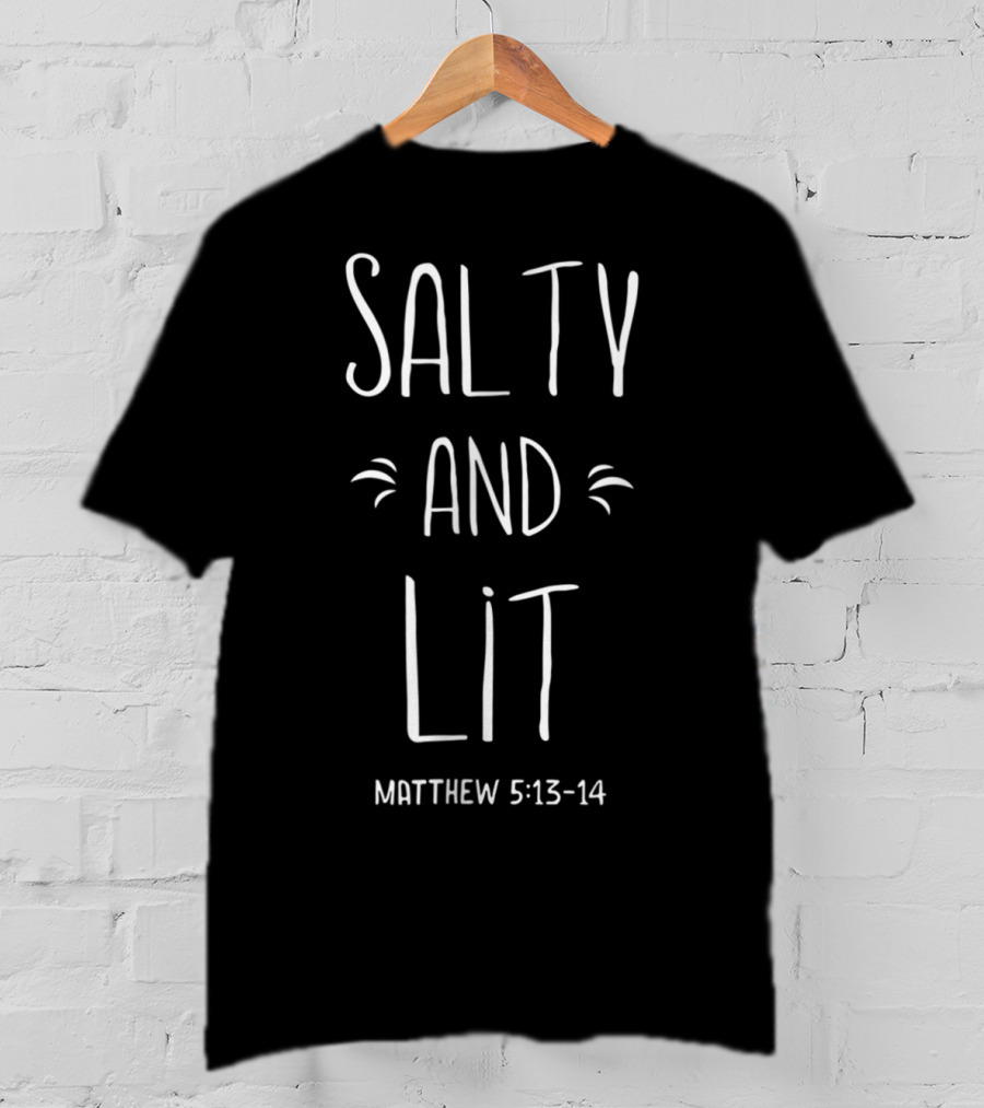 Salty And Lit Matthew 5:13-14 Christian Bold Faith Hop T-Shirt