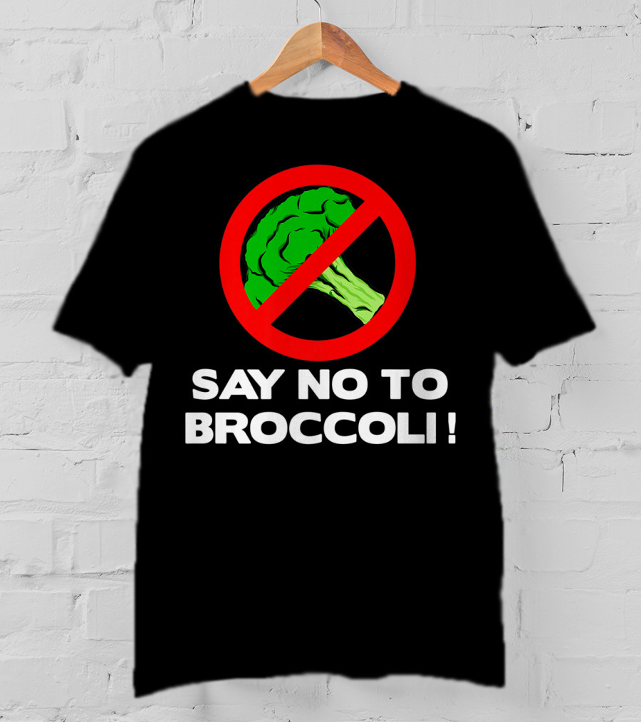Say No To Broccoli I Hate Broccoli Worst Vegetable T-Shirt