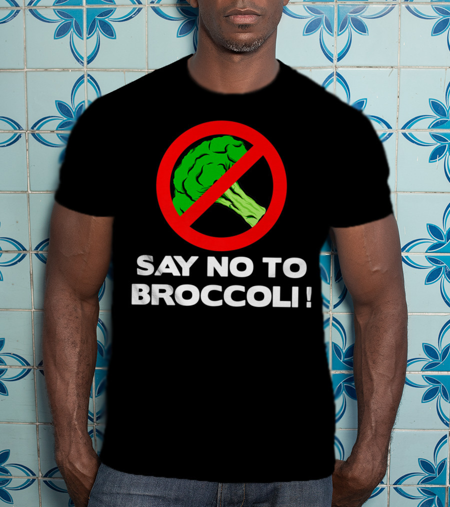 Say No To Broccoli I Hate Broccoli Worst Vegetable T-Shirt