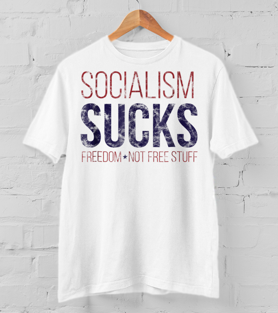 SOCIALISM SUCKS Distressed Grunge Freedom Not Free Stuff T-Shirt