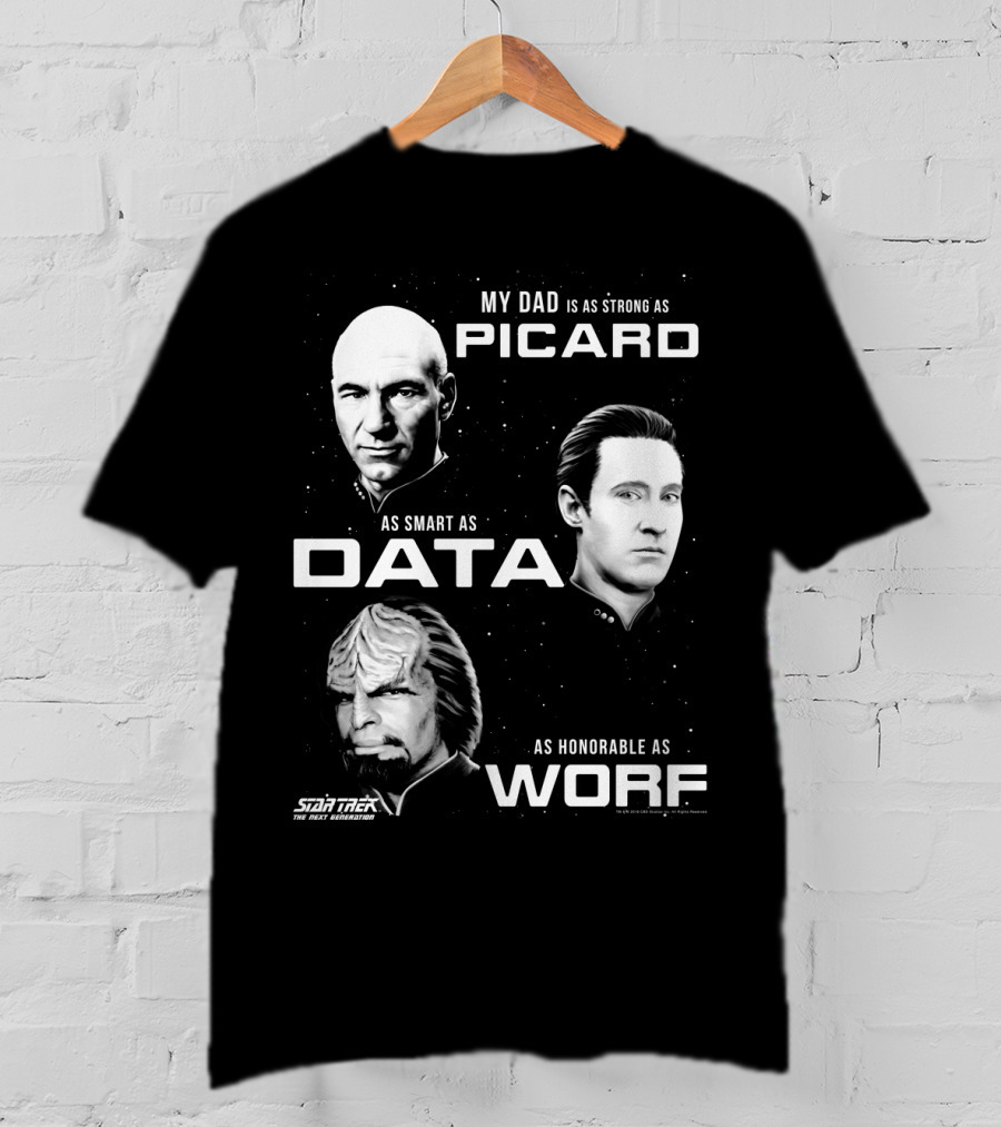 Star Trek The Next Generation My Dad Is As Strong As Picard As Smart As Data As Honorable As Worf T-Shirt