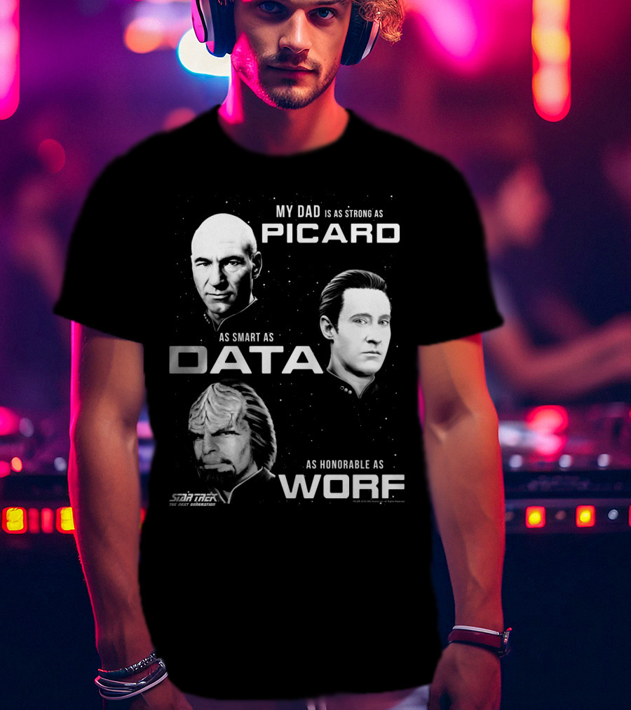 Star Trek The Next Generation My Dad Is As Strong As Picard As Smart As Data As Honorable As Worf T-Shirt