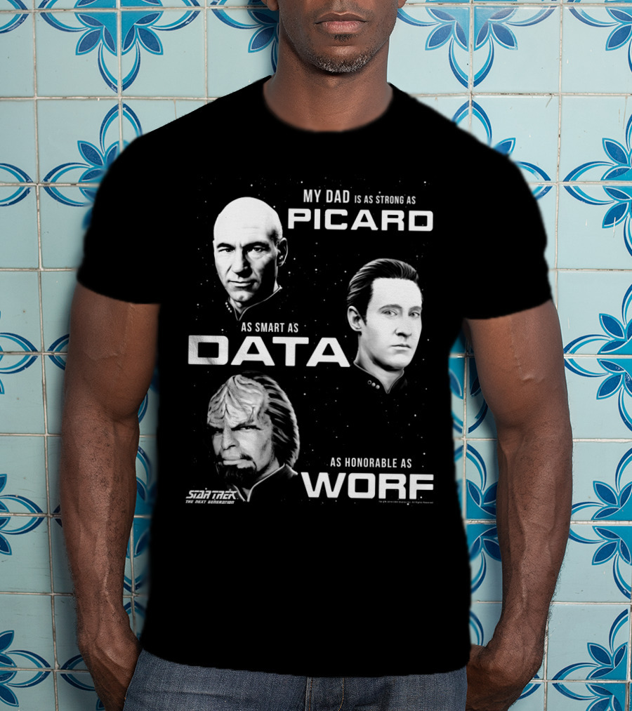Star Trek The Next Generation My Dad Is As Strong As Picard As Smart As Data As Honorable As Worf T-Shirt