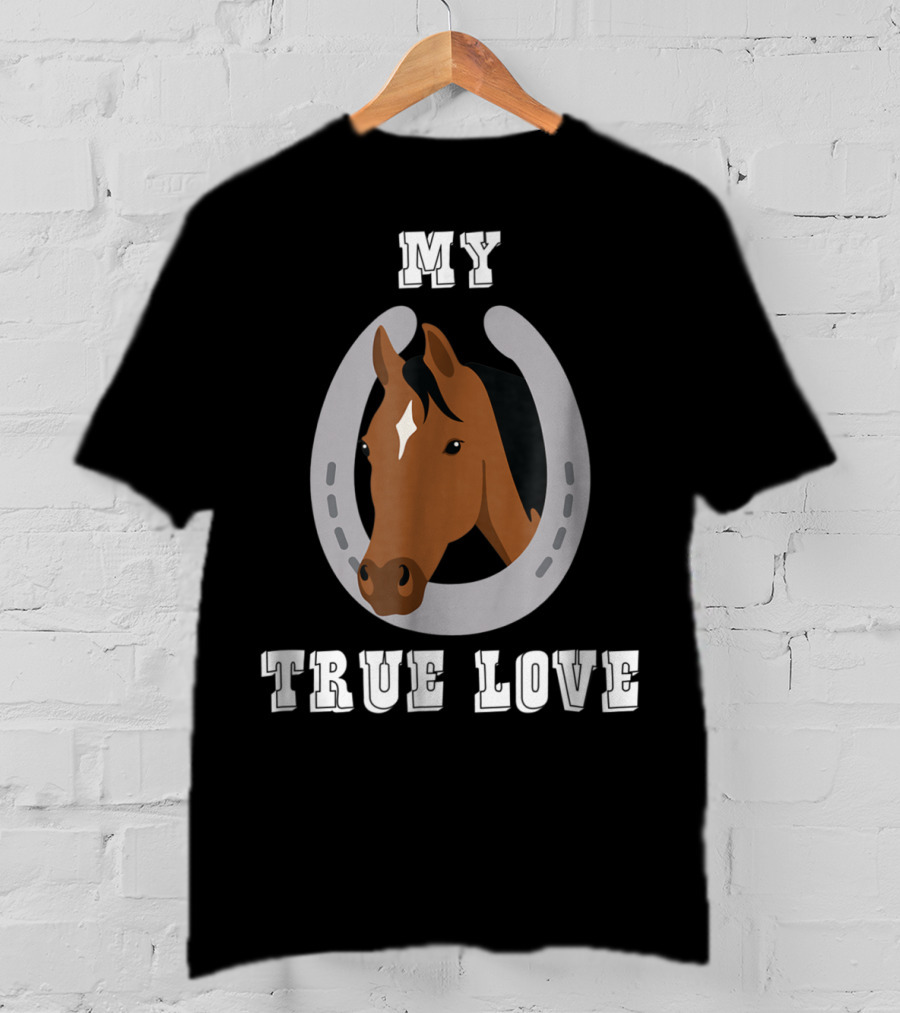 My True Love Funny Horse C9 T-Shirt
