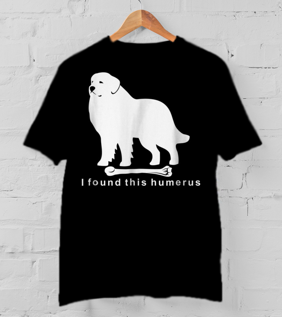 I Found This Humerus Great Pyrenees Dog NS18 T-Shirt