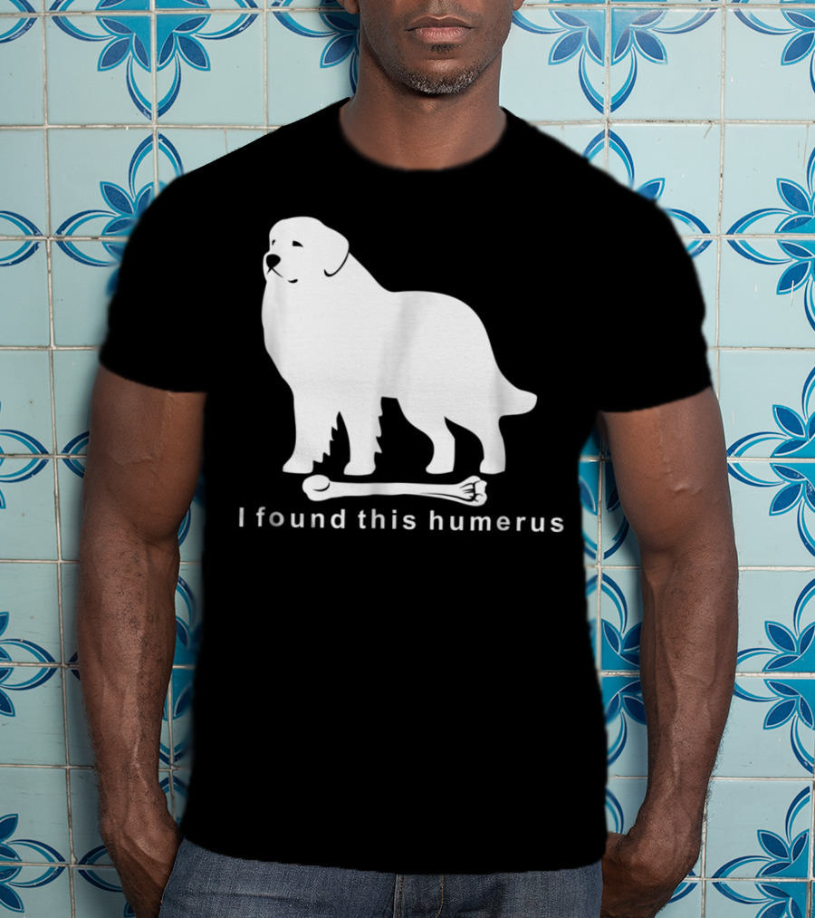 I Found This Humerus Great Pyrenees Dog NS18 T-Shirt
