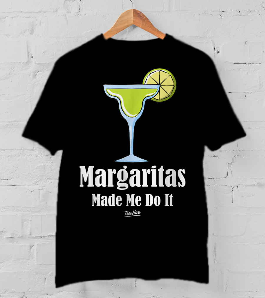 Margaritas Made Me Do It Funny Margarita TeesHive T-Shirt