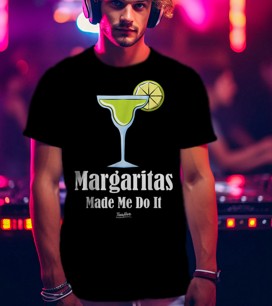 Margaritas Made Me Do It Funny Margarita TeesHive T-Shirt