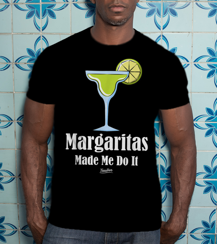 Margaritas Made Me Do It Funny Margarita TeesHive T-Shirt