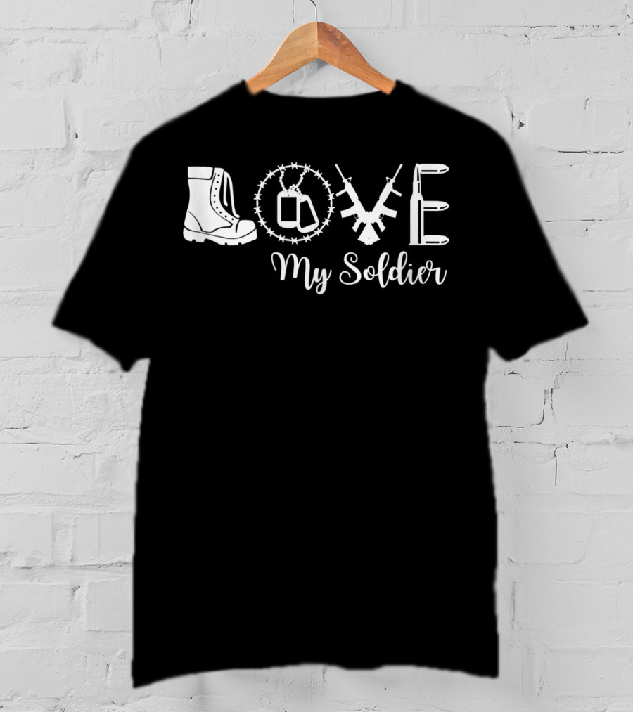 LOVE My Soldier Proud Army Mother Wife Girlfriend T-Shirt