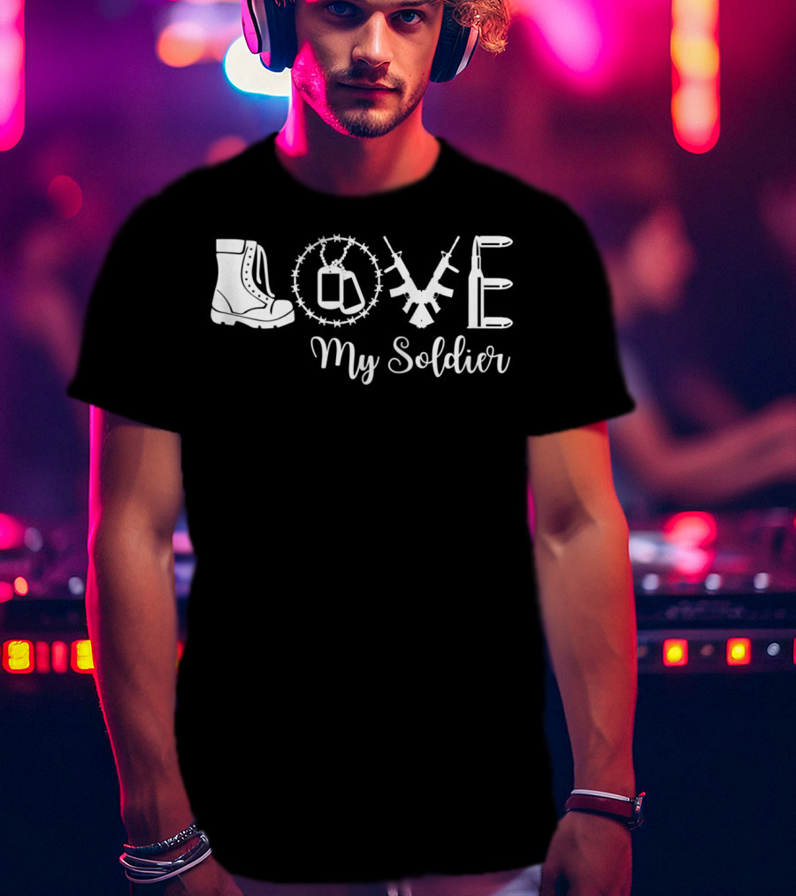 LOVE My Soldier Proud Army Mother Wife Girlfriend T-Shirt