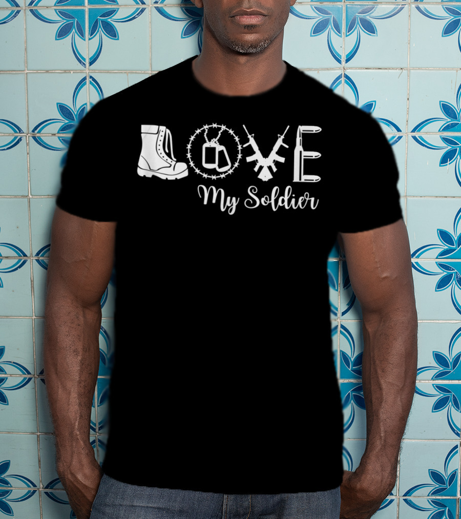 LOVE My Soldier Proud Army Mother Wife Girlfriend T-Shirt