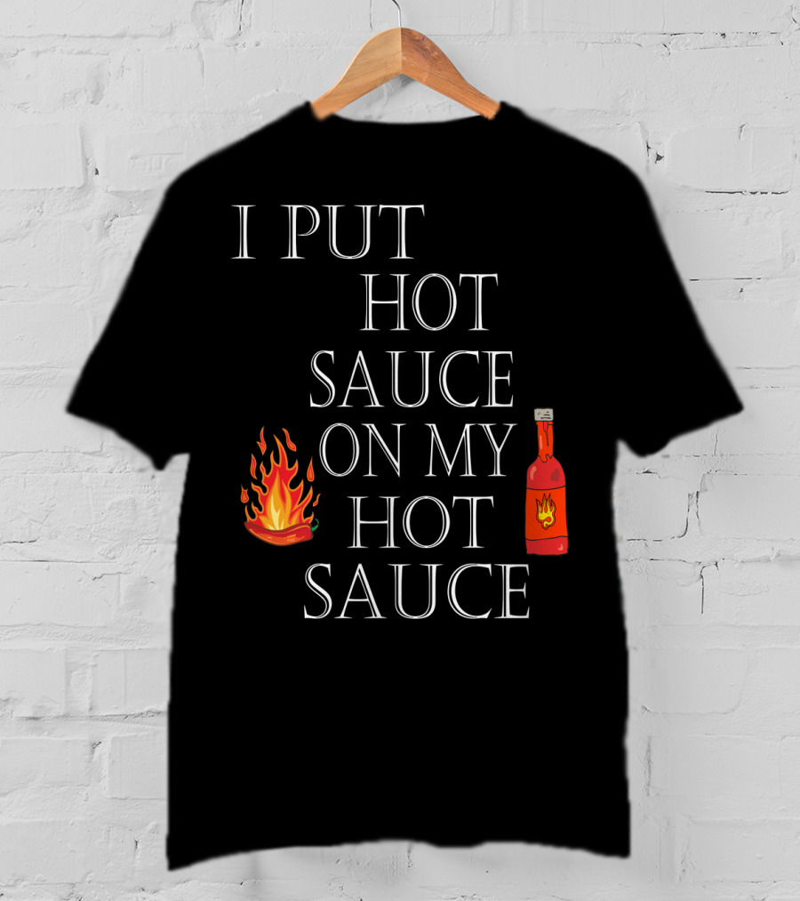I Put Hot Sauce On My Hot Sauce With Flame And Bottle Icons T-Shirt