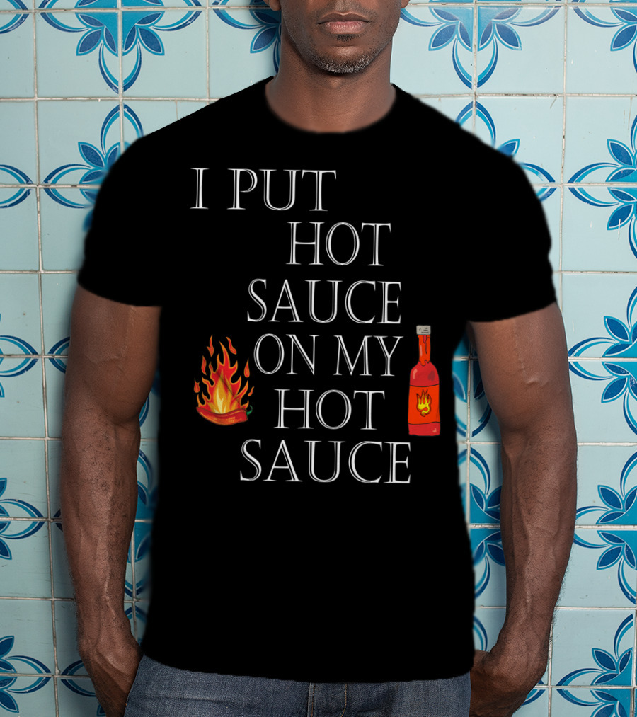 I Put Hot Sauce On My Hot Sauce With Flame And Bottle Icons T-Shirt