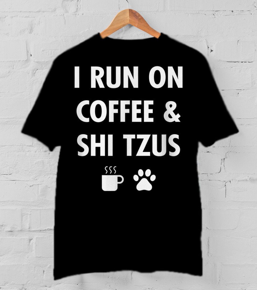 I Run On Coffee And Shi Tzus With Cup And Paw Prints T-Shirt