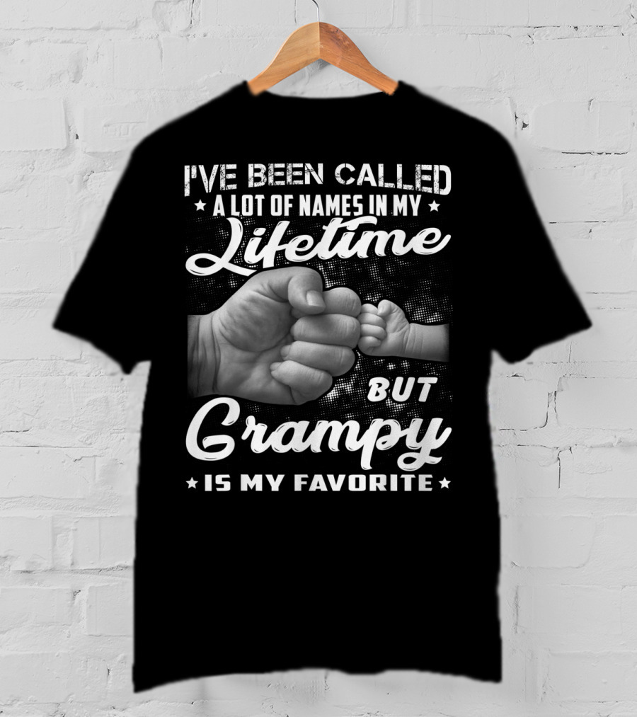 I've Been Called A Lot Of Names In My Lifetime But Grampy Is My Favorite T-Shirt