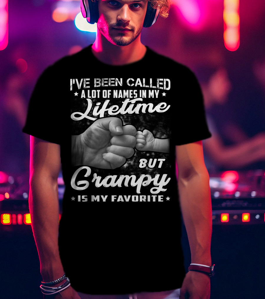 I've Been Called A Lot Of Names In My Lifetime But Grampy Is My Favorite T-Shirt