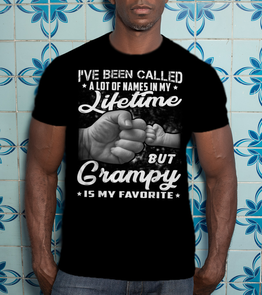 I've Been Called A Lot Of Names In My Lifetime But Grampy Is My Favorite T-Shirt