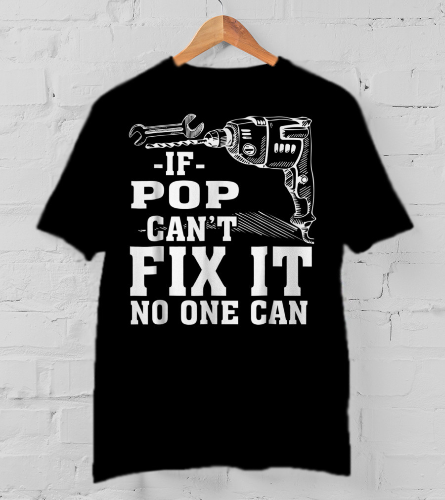 If Pop Can't Fix It No One Can Drill And Wrench T-Shirt