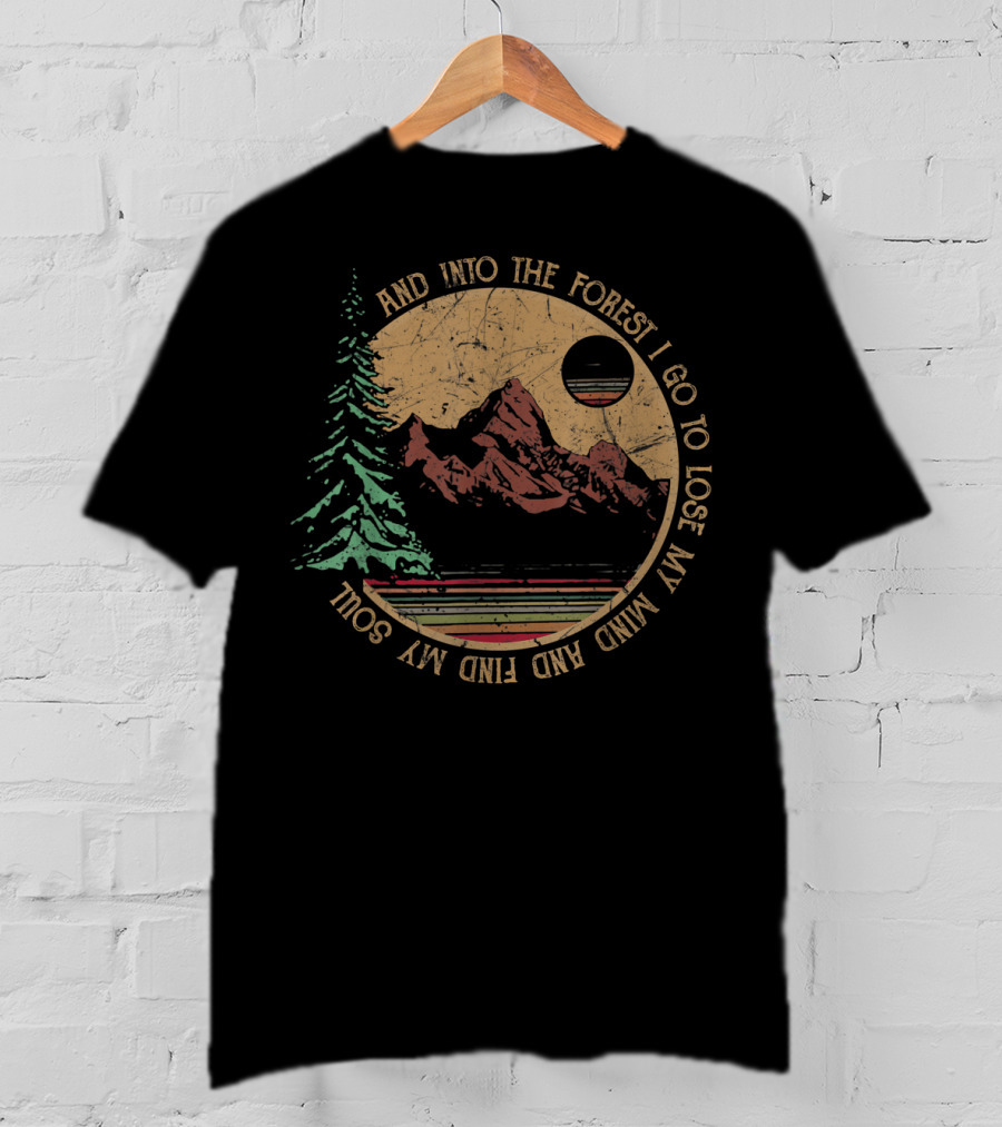 Into The Forest I Go To Lose My Mind And Find My Soul Vintage Hiking Camping T-Shirt