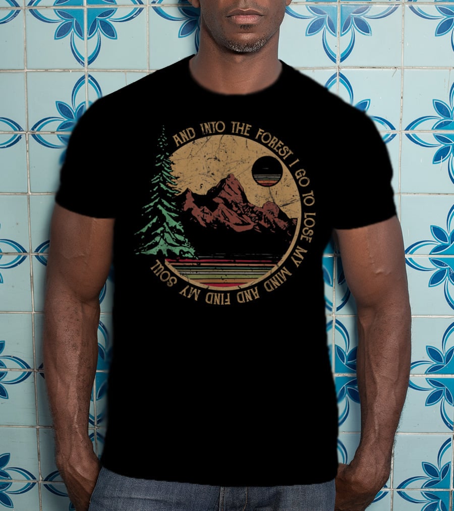 Into The Forest I Go To Lose My Mind And Find My Soul Vintage Hiking Camping T-Shirt