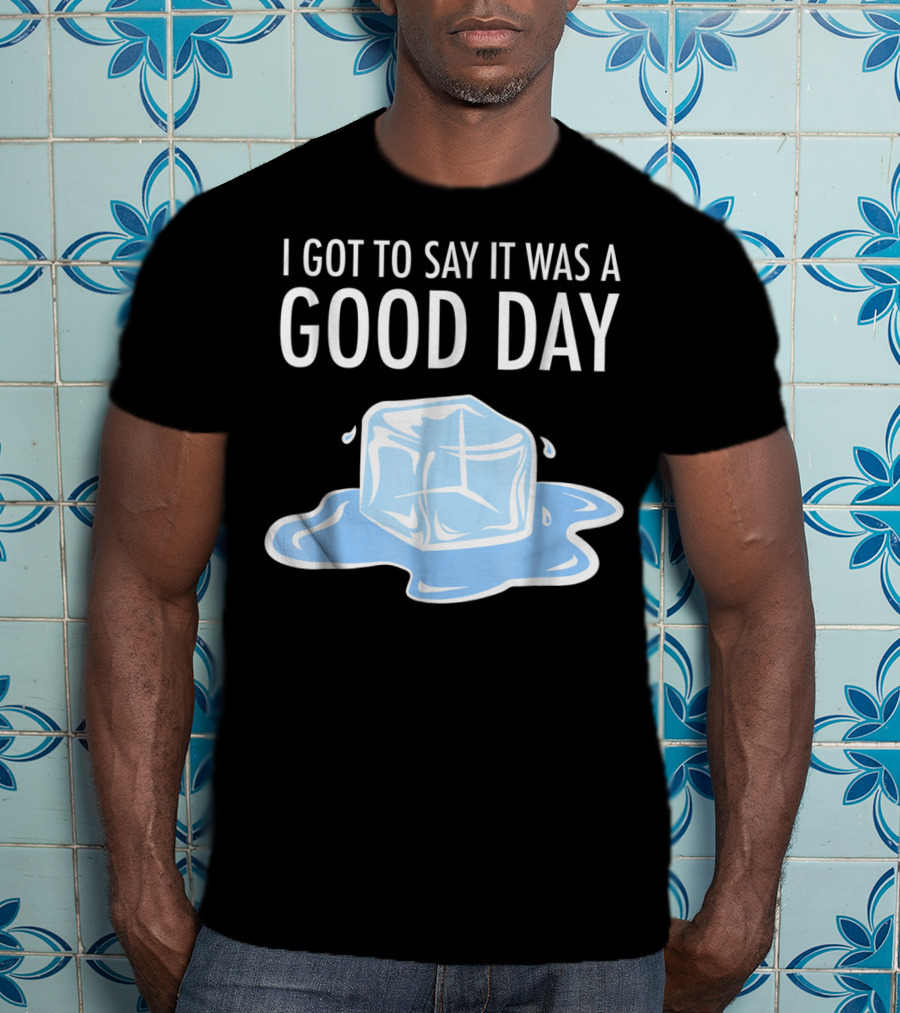 I Got To Say It Was A Good Day Ice Cube Hip Hop Rap T-Shirt