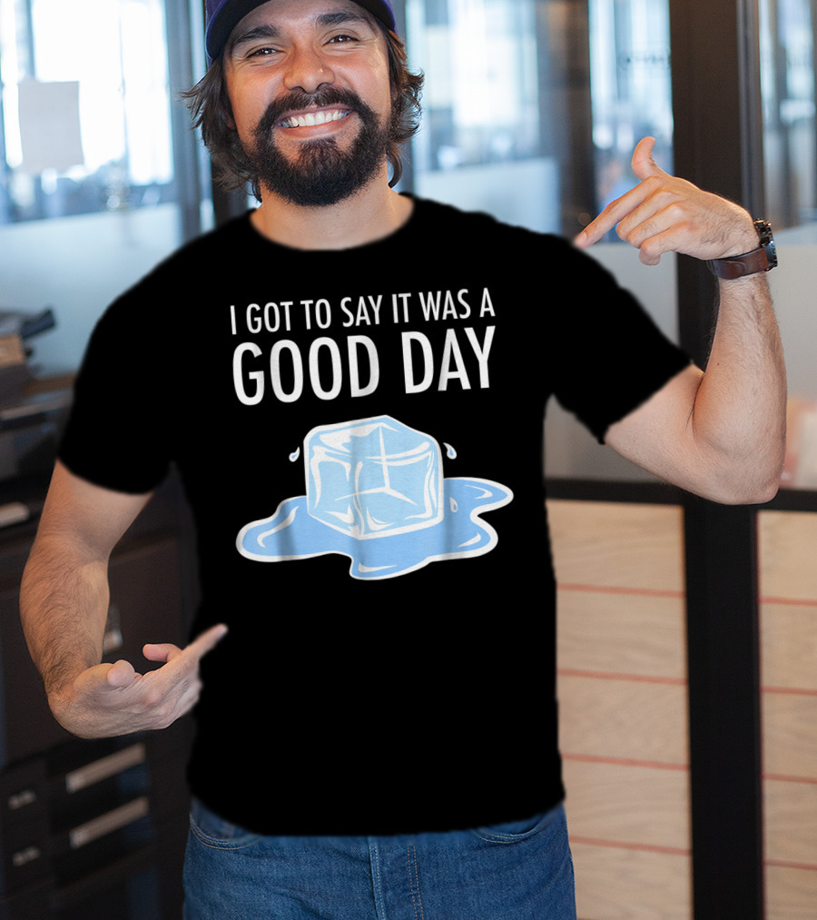 I Got To Say It Was A Good Day Ice Cube Hip Hop Rap T-Shirt