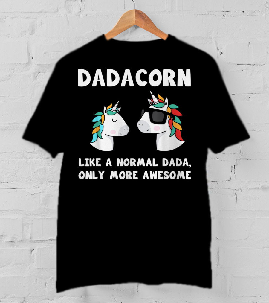 Dadacorn Like A Normal Dada Only More Awesome Unicorn Dad Papa Father T-Shirt