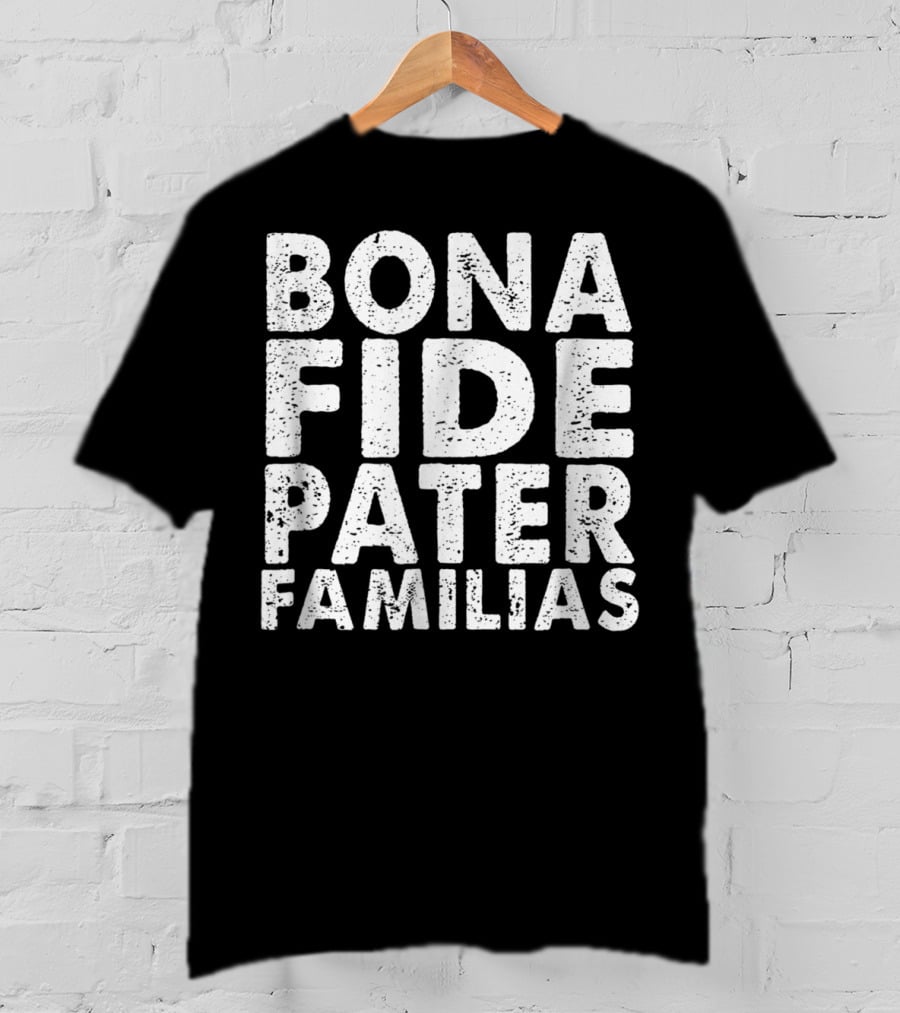 Bona Fide Pater Familias Best Dad Father's Mens T-Shirt