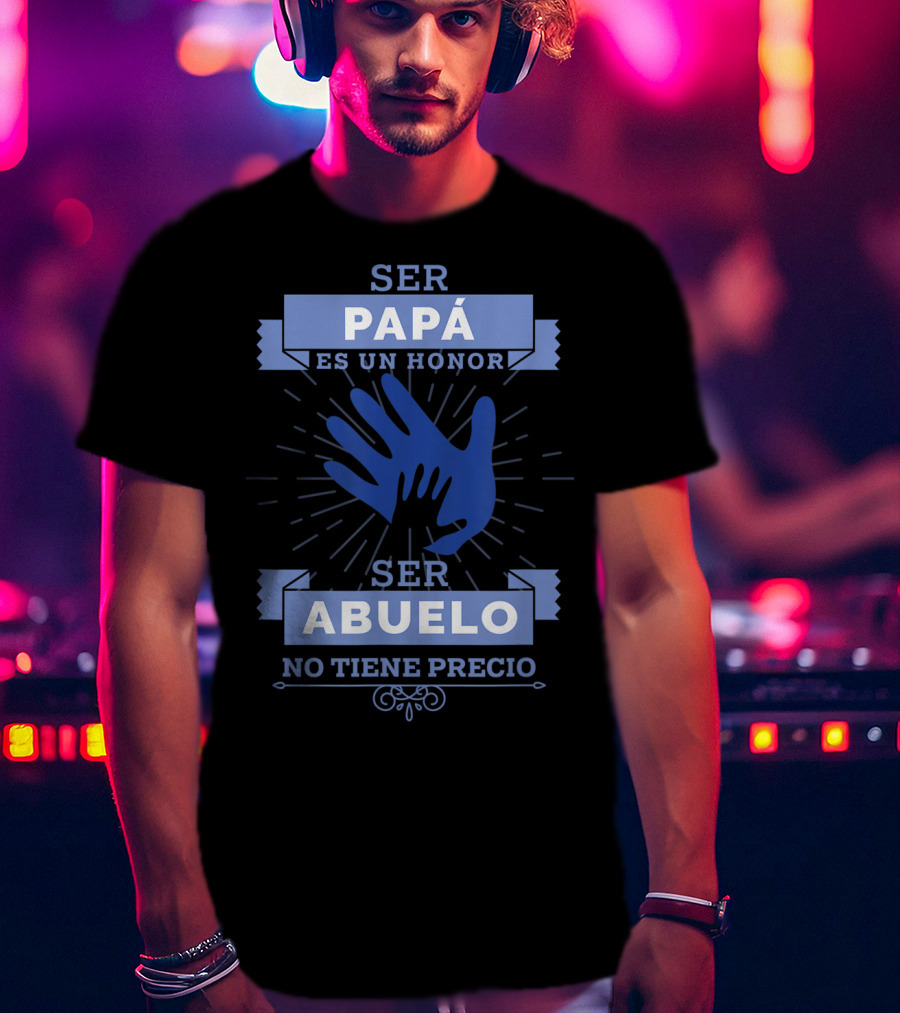 Mens Camisa Ser Papá Es Un Honor Ser Abuelo No Tiene Precio T-Shirt