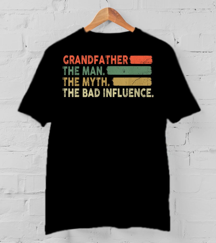 Grandfather The Man The Myth The Bad Influence T-Shirt
