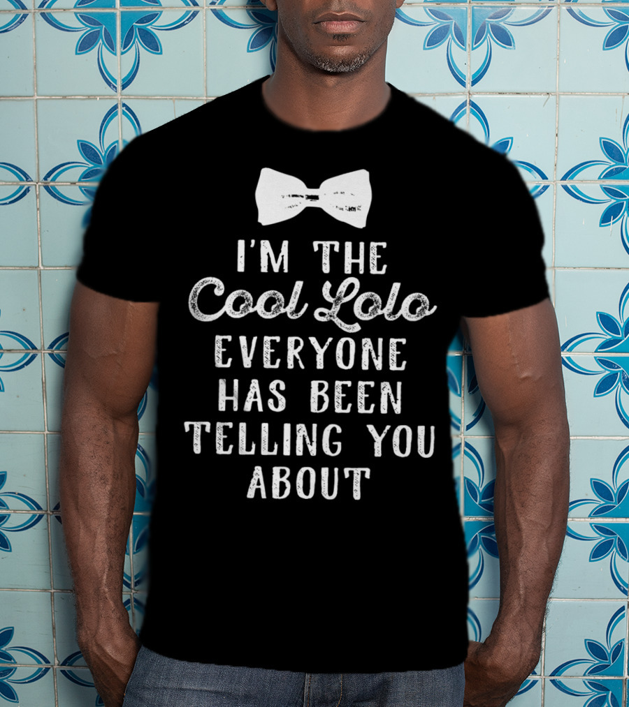 I'm The Cool Lolo Everyone Has Been Telling You About Filipino Grandpa Father's T-Shirt