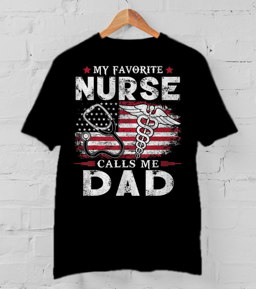 My Favorite Nurse Calls Me Dad American Flag Caduceus Stethoscope T-Shirt