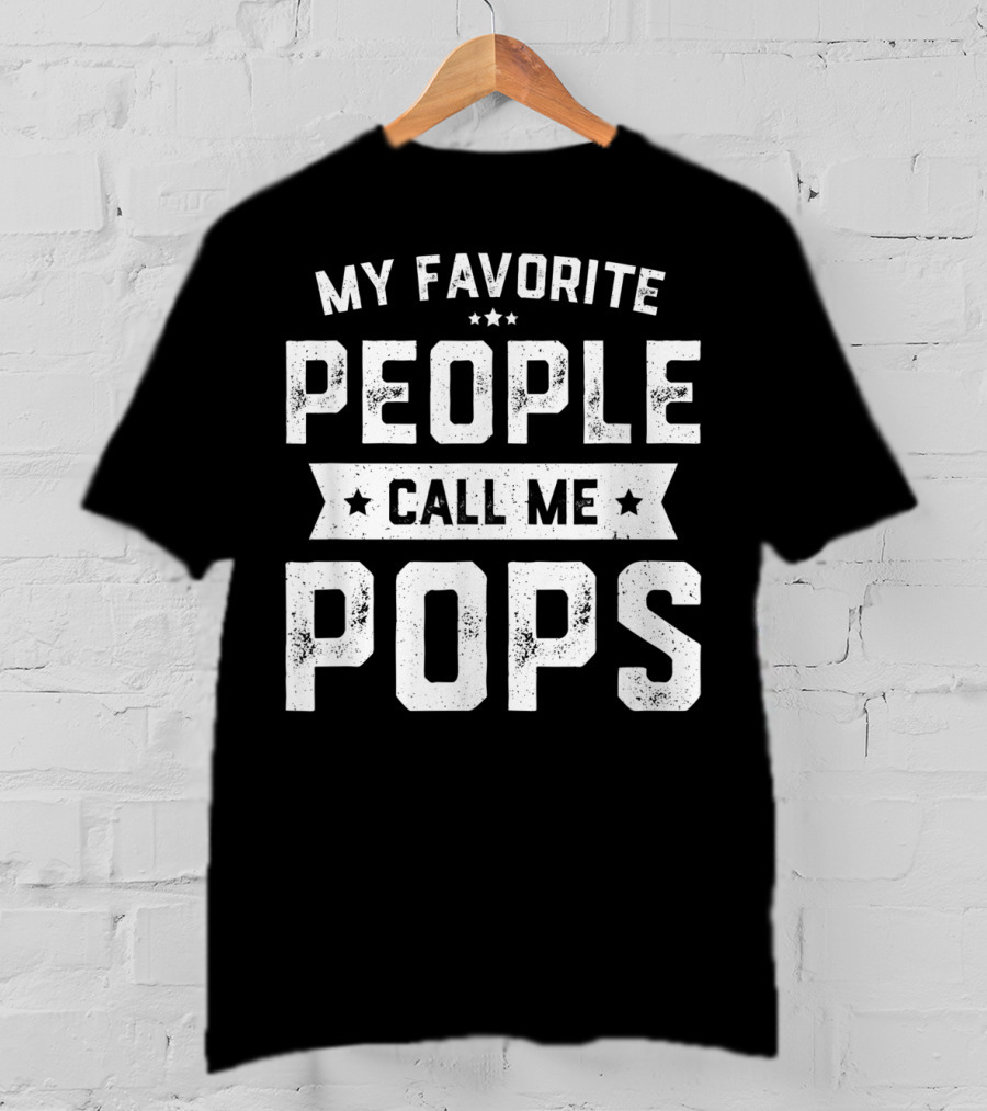 My Favorite People Call Me Pops Funny Fathers T-Shirt