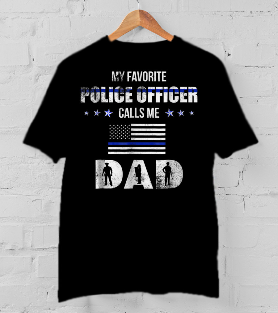 My Favorite Police Officer Calls Me Dad Thin Blue Line Flag Patriotic Stars T-Shirt